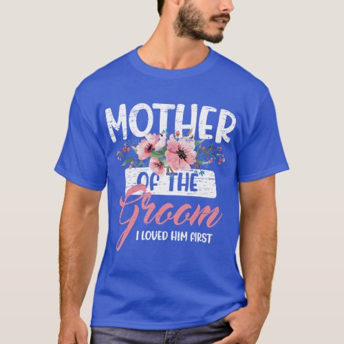 Mother of the Groom I Loved Him First Mothers Day  T_Shirt