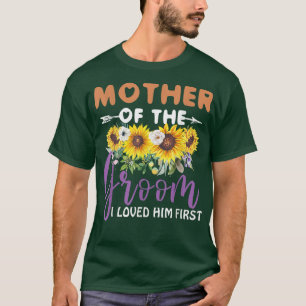 Mother Of The Groom I Loved Him First Mothers Day T-Shirt