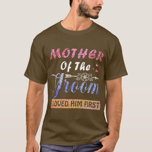 Mother of the Groom I Loved Him First Mothers Day  T_Shirt