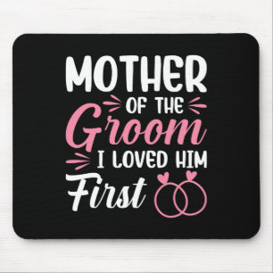 Mother Of The Groom I Loved Him First  Mouse Pad