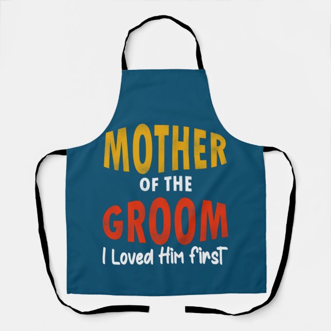 Mother Of The Groom I Loved Him First Wedding Apron (Front)