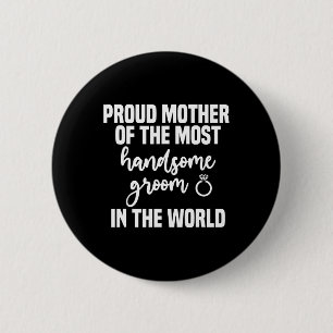 Mother Of The Groom Most Handsome Mother's Day Wed Button