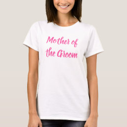 Mother of the Groom Pink Text Calligraphy Wedding T-Shirt