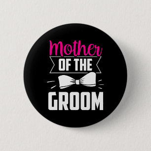 Mother Of The Groom Sayings Wedding Bachelor Party Button