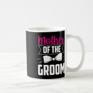 Mother Of The Groom Sayings Wedding Bachelor Party Coffee Mug