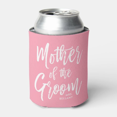 Mother of the Groom  Script Style Custom Pink Can Cooler