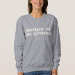 Mother of the Groom Simple Modern Name  Sweatshirt<br><div class="desc">Simple Minimalist Modern Personalized Mother of the Groom Sweatshirt</div>