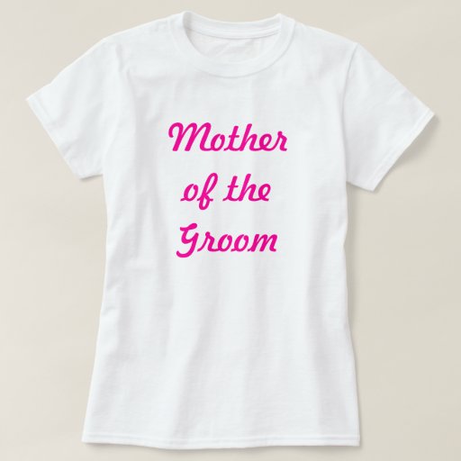 Mother of the Groom T-Shirt | Zazzle