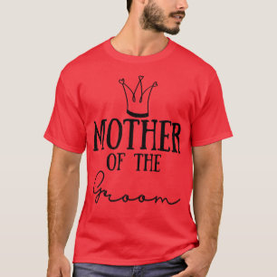 Mother of the Groom Wedding Bachelorette Party T-Shirt