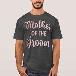 Mother Of The Groom Wedding Day Groom Shower Mom T-Shirt