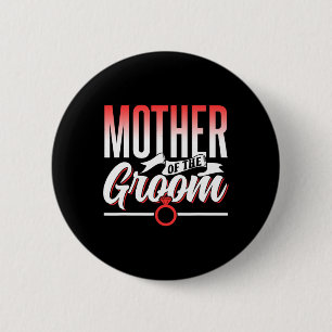 Mother Of The Groom Wedding Party Bachelor Sayings Button