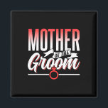 Mother Of The Groom Wedding Party Bachelor Sayings Magnet<br><div class="desc">Mother Of The Groom Wedding Party Bachelor Sayings</div>
