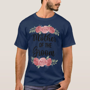 Mother Of The Groom Wedding Party Groom Shower Mom T-Shirt