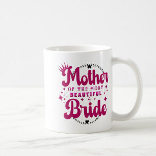 Mother Of The Most Beautiful Bride1  Coffee Mug