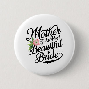 Mother Of The Most Beautiful Bride Cool Bridal Par Button