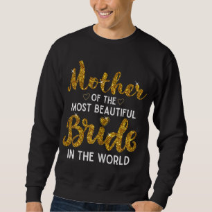 Mother of the Most Beautiful Bride Wedding Bridal Sweatshirt