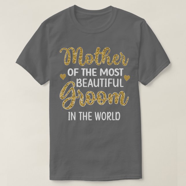 Mother Of The Most Beautiful Groom Shower Mom  T-Shirt (Design Front)