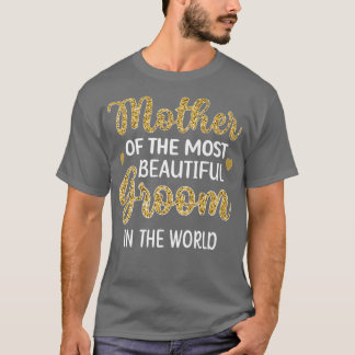 Mother Of The Most Beautiful Groom Shower Mom  T-Shirt