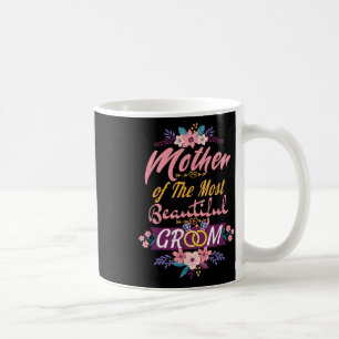Mother Of The Most Beautiful Groom, Wedding Bridal Coffee Mug