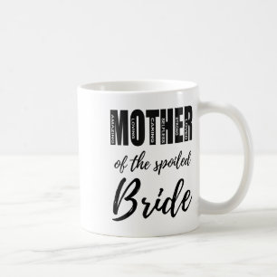 Mother Of The Spoiled Bride Funny Mom Wedding Rehe Coffee Mug