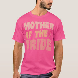 Mother Ofhe Bride Bridal Party family T-Shirt