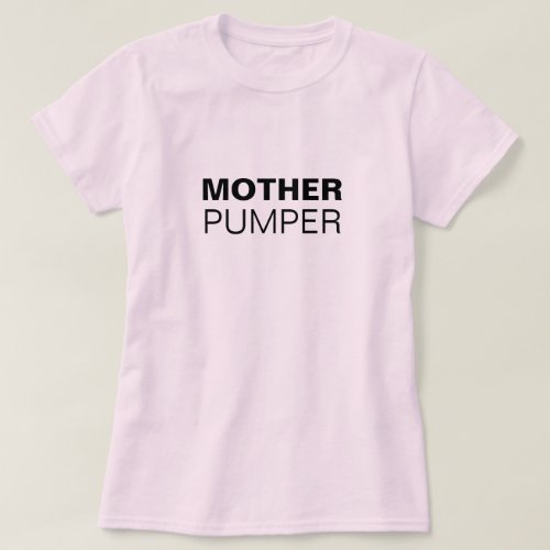 Mother Pumper funny breastfeeding T_Shirt