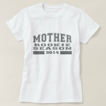 Mother - Rookie Season (customizable Year) T-shirt by T_shirt_Shack at Zazzle