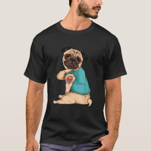 Mother s Day gift funny dog Pug i love mom tattoo T-Shirt
