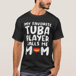 Mother s Day My Favorite Tuba Player Calls Me Mom T-Shirt