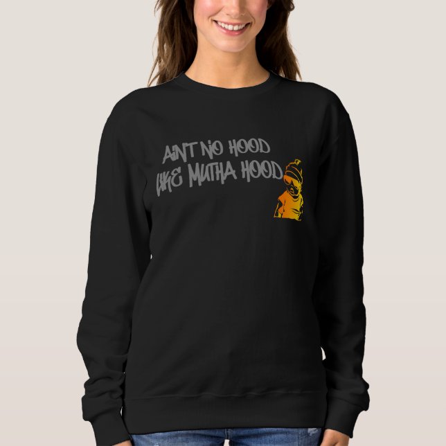 Mother s Day New Mum Motherhood Street Ain No Hood Sweatshirt (Front)
