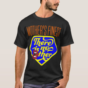 Mother’s Finest There Is No Other Classic T-Shirt