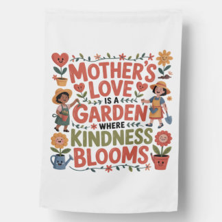 Mother’s Love Is A Garden Where Kindness Blooms House Flag