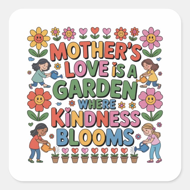 Mother’s Love Is A Garden Where Kindness Blooms Square Sticker (Front)