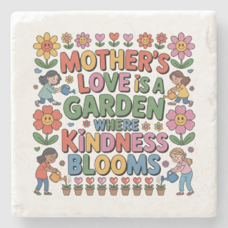 Mother’s Love Is A Garden Where Kindness Blooms Stone Coaster