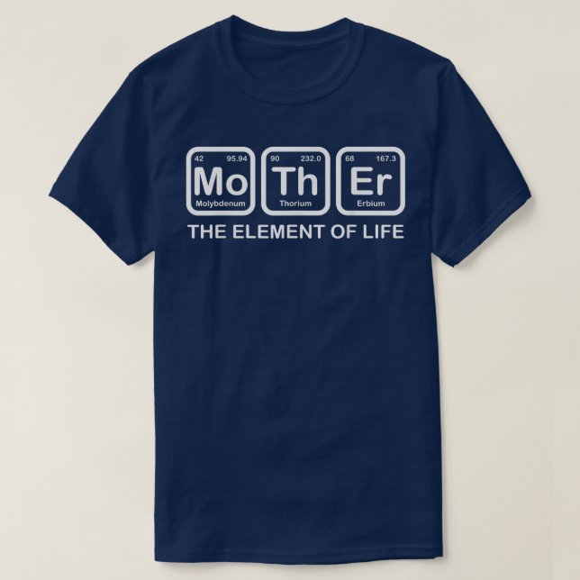 Mother-The Element Of Life-Science Periodic Table  T-Shirt (Design Front)