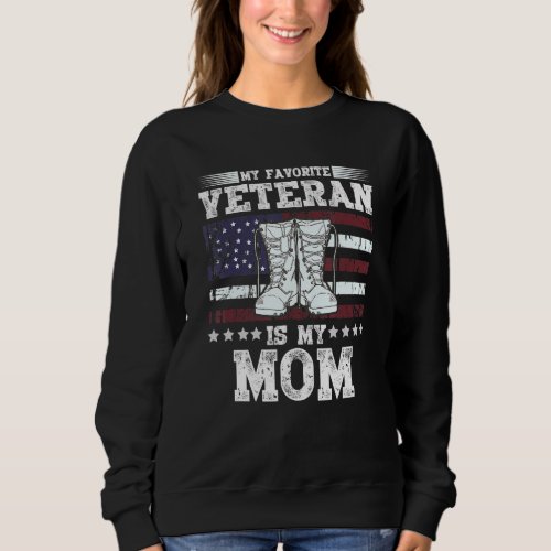 Mother Veterans Day My Favorite Veteran Is My Mom  Sweatshirt