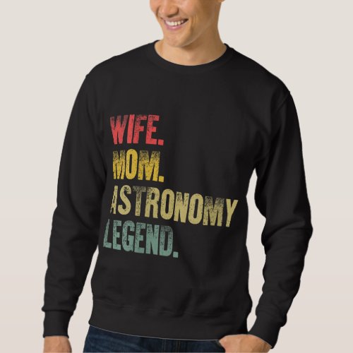Mother Women Funny Gift Wife Mom Astronomy Legend Sweatshirt
