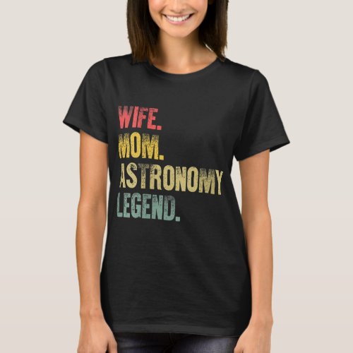 Mother Women Funny Gift Wife Mom Astronomy Legend T_Shirt