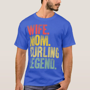 Mother Women Funny Gift  Wife Mom Curling Legend T-Shirt