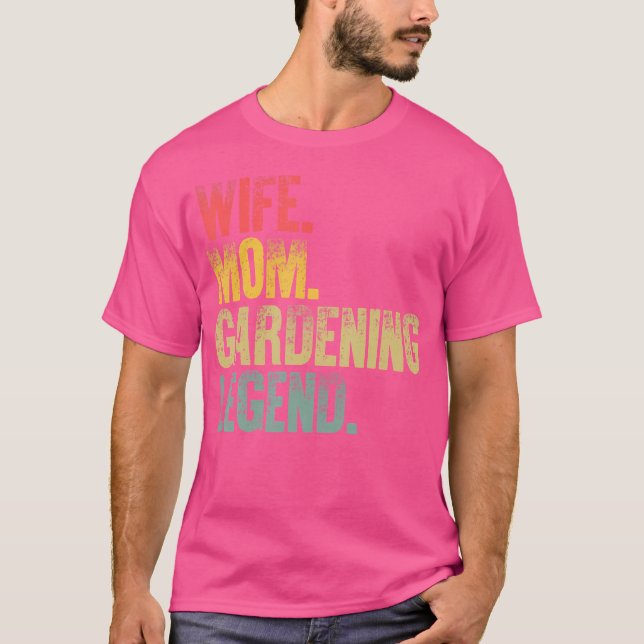 Mother Women Funny Gift 	 Wife Mom Gardening Legen T-Shirt (Front)