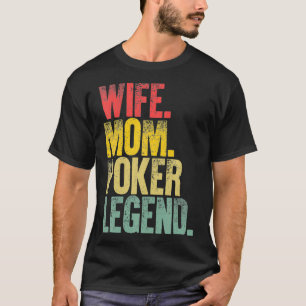 Mother Women Funny Gift Wife Mom Poker Legend _1 T-Shirt