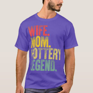Mother Women Funny Gift Wife Mom Pottery Legend T-Shirt