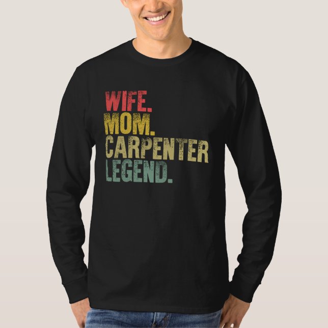 Mother Women    Wife Mom Carpenter Legend T-Shirt (Front)