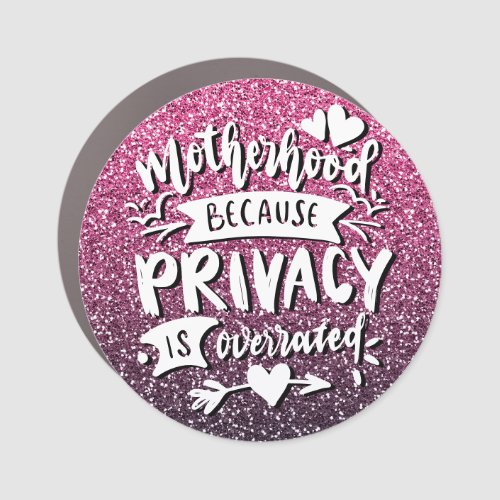 MOTHERHOOD BECAUSE PRIVACY IS OVERRATED CUSTOM CAR MAGNET