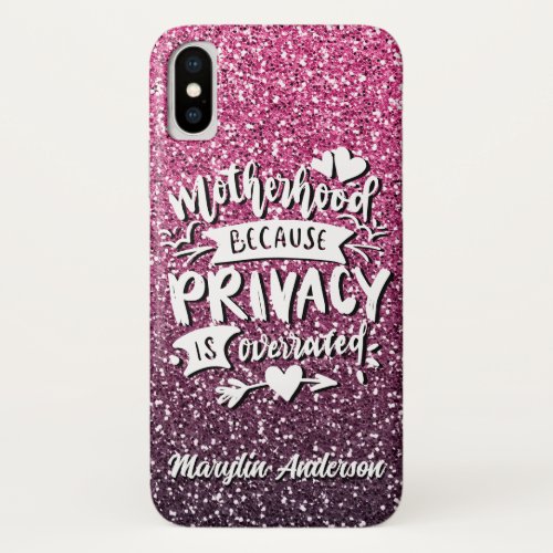 MOTHERHOOD BECAUSE PRIVACY IS OVERRATED CUSTOM iPhone X CASE