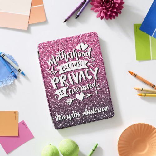 MOTHERHOOD BECAUSE PRIVACY IS OVERRATED CUSTOM iPad PRO COVER