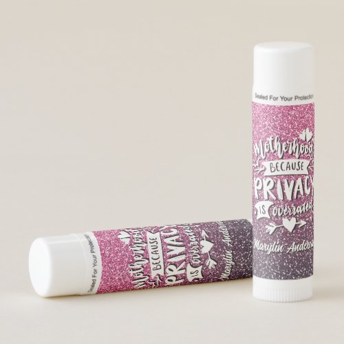 MOTHERHOOD BECAUSE PRIVACY IS OVERRATED CUSTOM LIP BALM