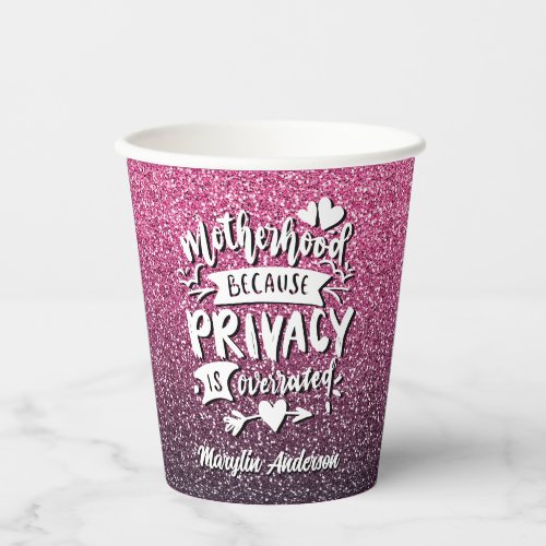 MOTHERHOOD BECAUSE PRIVACY IS OVERRATED CUSTOM PAPER CUPS