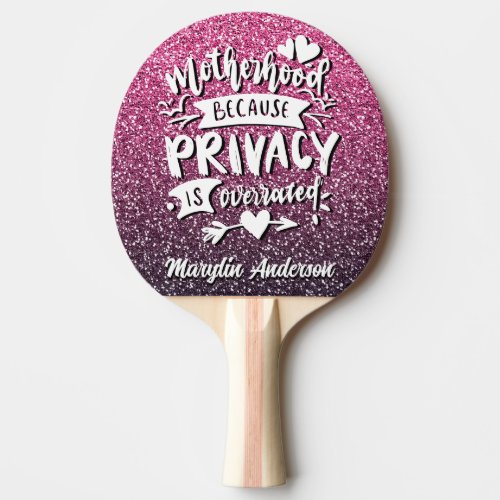 MOTHERHOOD BECAUSE PRIVACY IS OVERRATED CUSTOM PING PONG PADDLE