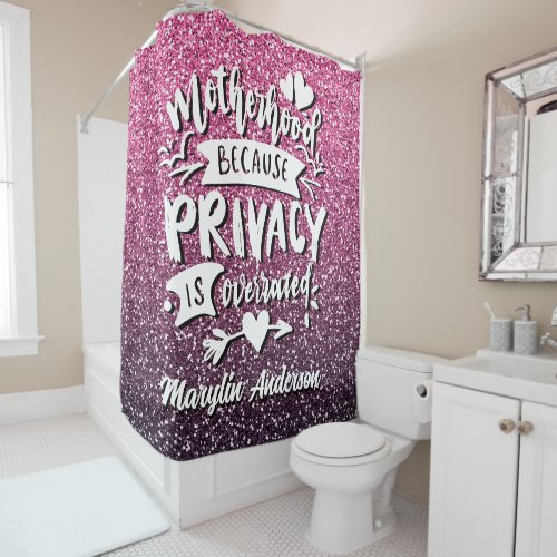 MOTHERHOOD BECAUSE PRIVACY IS OVERRATED CUSTOM SHOWER CURTAIN